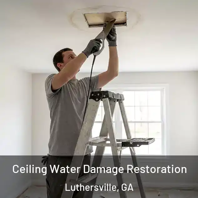  Ceiling Water Damage Restoration Luthersville, GA